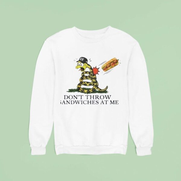 Don T Throw Sandwiches At Me Snack Sweatshirt