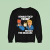 Donald Taco Trump Missed The Deadline Sweatshirt