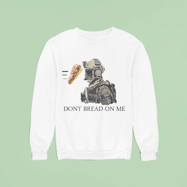 Dont Bread On Me Sandwiches Sweatshirt