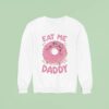 Donut Eat Me Daddy Sweatshirt