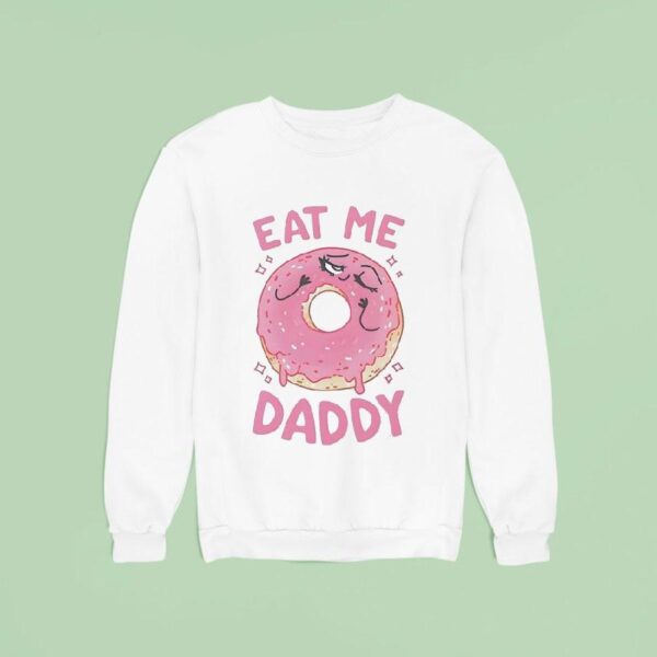 Donut Eat Me Daddy Sweatshirt