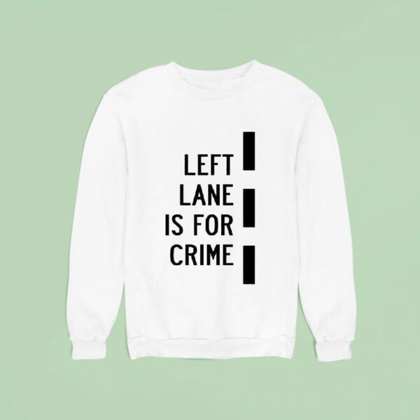 Donut Operator Left Lane Is For Crime Sweatshirt