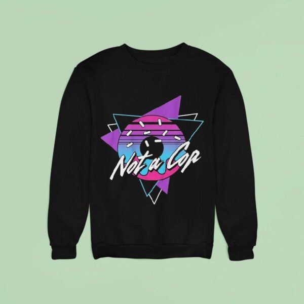 Donut Operator Not A Cop Sweatshirt