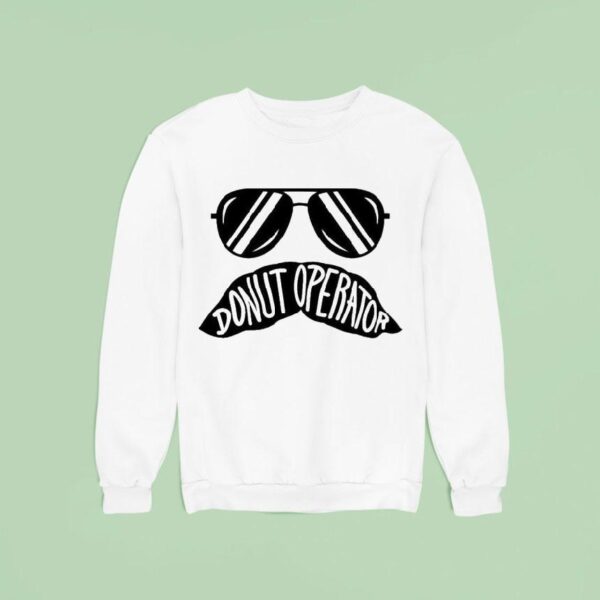 Donut Operator Stache Glasses Sweatshirt