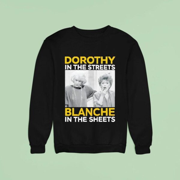 Dorothy In The Streets Blanche In The Sheets Sweatshirt