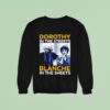 Dorothy Zbornak In The Streets And Blanche Devereaux In The Sheets Sweatshirt