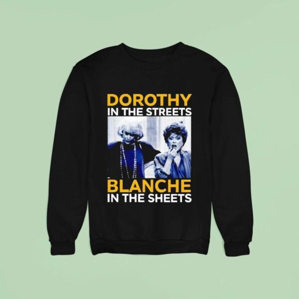 Dorothy Zbornak In The Streets And Blanche Devereaux In The Sheets Sweatshirt