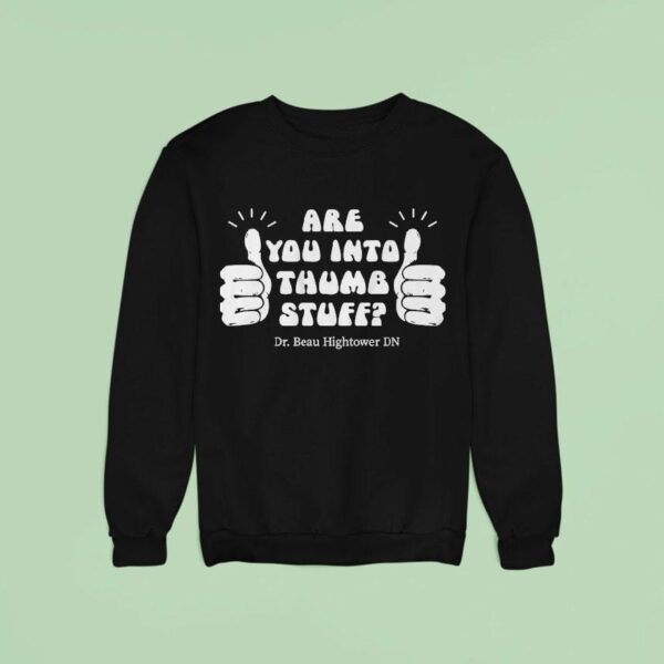 Dr Beau Hightower Are You Into Thumb Stuff Sweatshirt