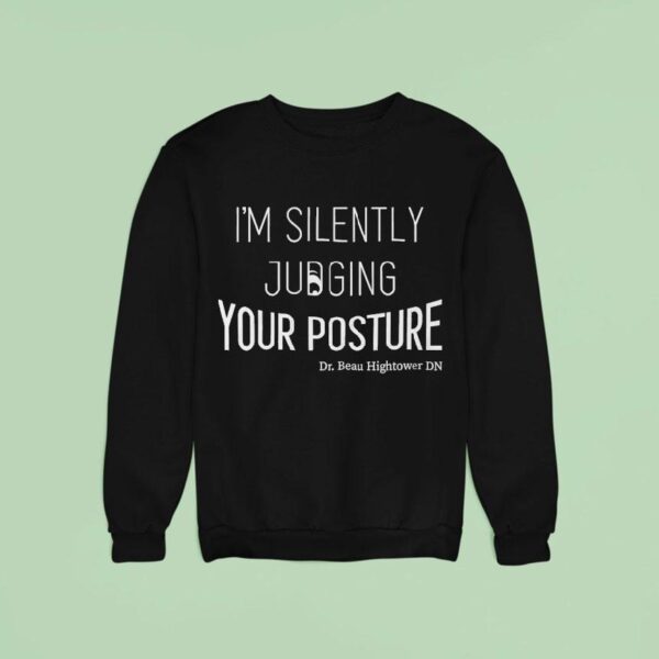 Dr Beau Hightower I M Silently Judging Your Posture Sweatshirt
