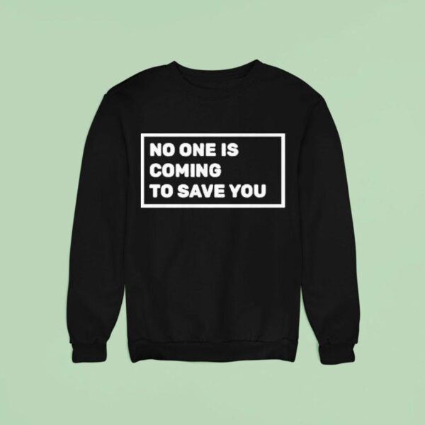 Dr Shawn Baker No One Is Coming To Save You Sweatshirt