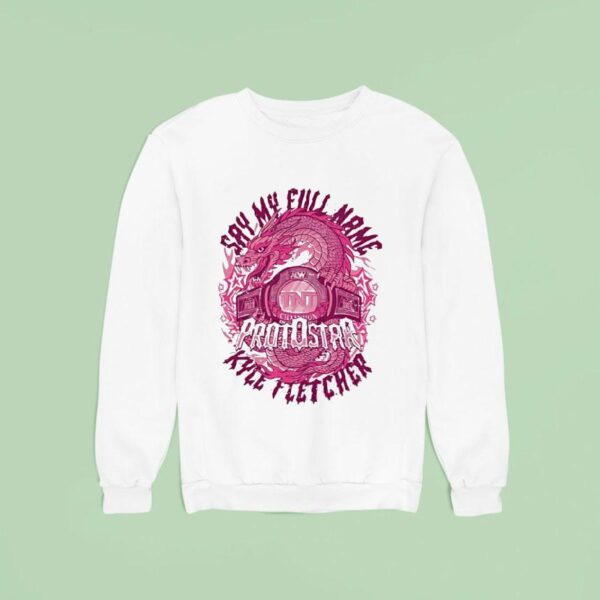 Dragon Say My Full Name Protostar Kyle Fletcher Sweatshirt