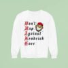 Drake Don T Rap Against Kendrick Ever Cartoon Sweatshirt