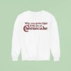 Drake Why You Gotta Fight With Me At Cheesecake Sweatshirt