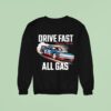Drive Fast All Gas Texas Buil Sweatshirt