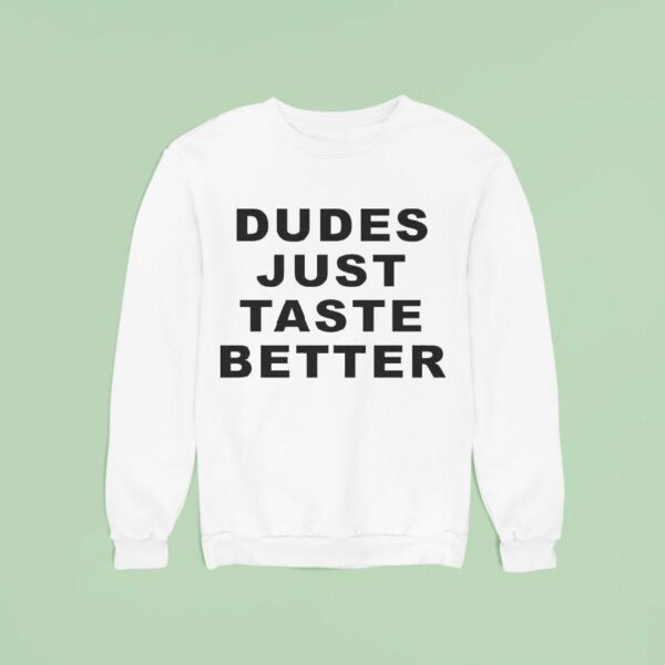 Dudes Just Taste Better Sweatshirt