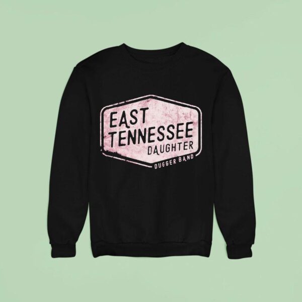 Dugger Band East Tennessee Daughter Sweatshirt