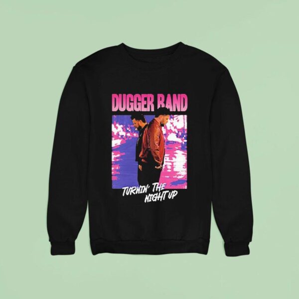 Dugger Band Turnin The Night Up Sweatshirt