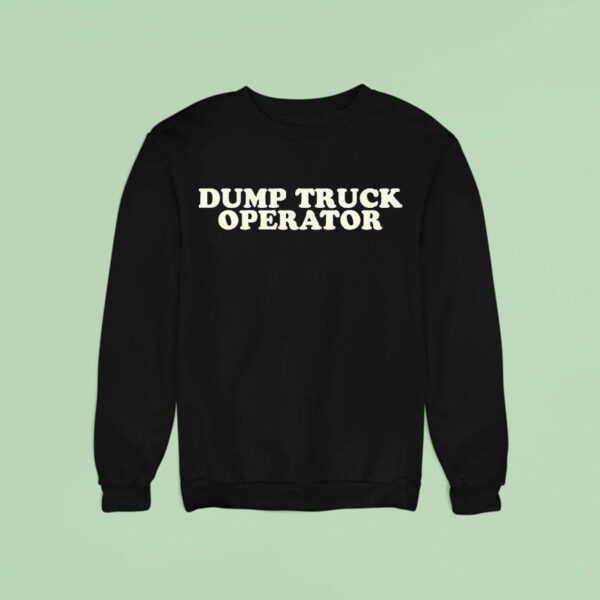 Dump Truck Operator Sweatshirt