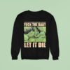 Dying Fetus Fuck The Baby Let It Die It S Not My Fault I M Pregnant And I Love Drugs Who Cares Sweatshirt