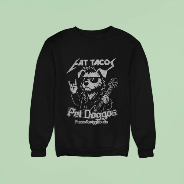 Eat Tacos Pet Doggos Rock And Rolla Sweatshirt