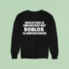 Education Is Important But Roblox Is Importanter Sweatshirt