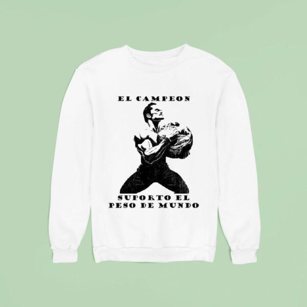 El Campeon Supporto El Peso Del Mundo Sweatshirt