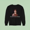 Ellie Williams It Can T Be For Nothing Sweatshirt