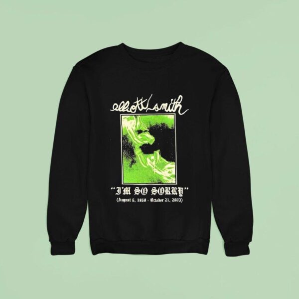 Elliott Smith I M So Sorry Sweatshirt