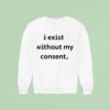 Emotional Club I Exist Without My Consen Sweatshirt