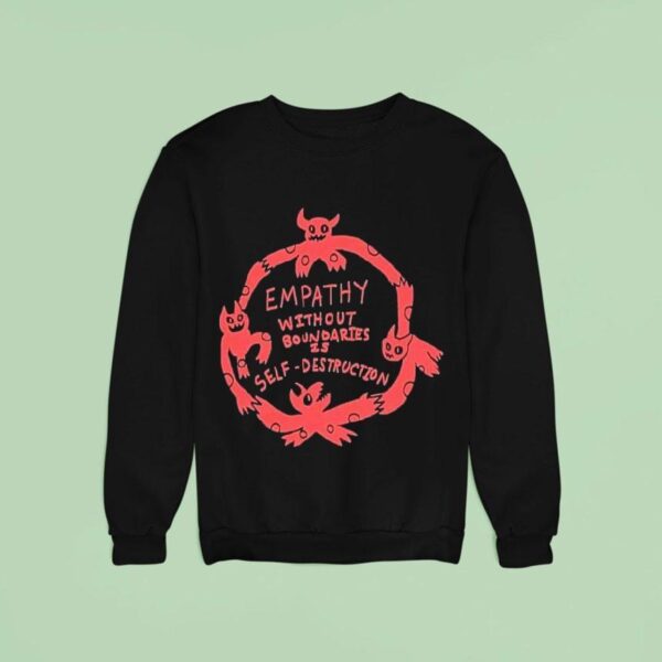 Empathy Without Boundaries Is Self Destruction Sweatshirt