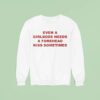 Even A Girlboss Needs A Forehead Kiss Sometimes Sweatshirt