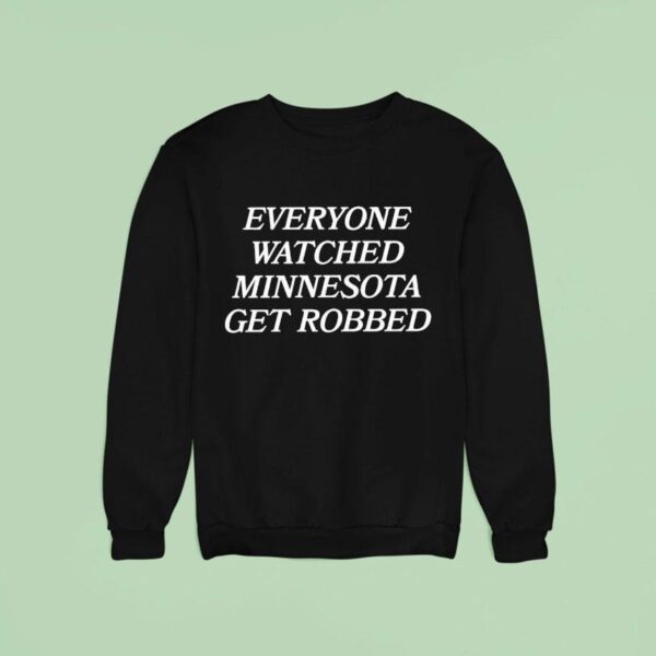 Everyone Watched Minnesota Get Robbed New Sweatshirt