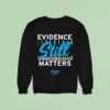 Evidence Still Matters Amersa Sweatshirt