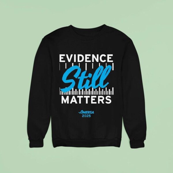Evidence Still Matters Amersa Sweatshirt