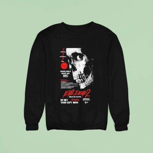 Evil Dead Go Get Your Copy Now Sweatshirt