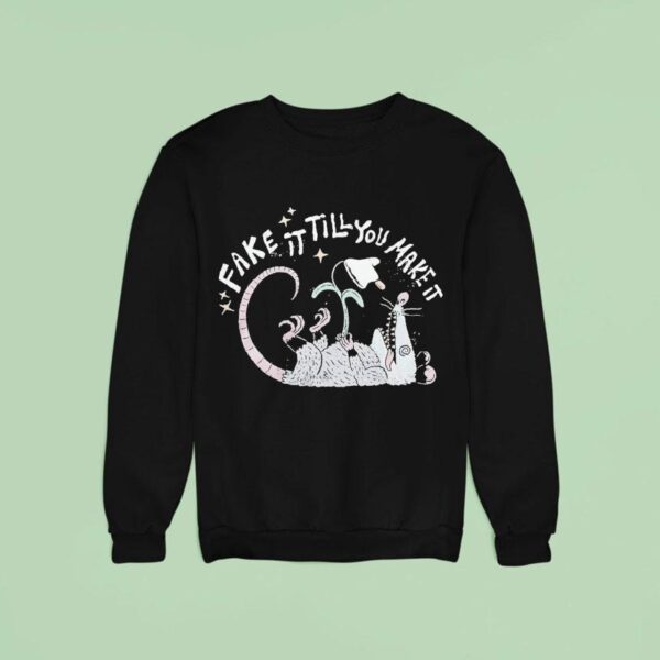 Fake It Till You Make It Possum Sweatshirt