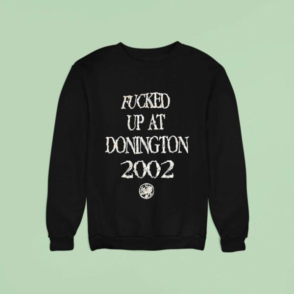 Fcked Up At Donighton Sweatshirt