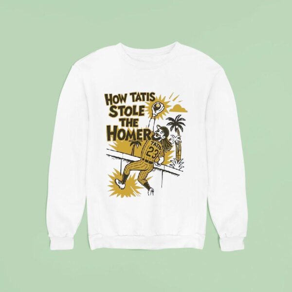 Fernando Tatis Jr San Diego Padres How Tatis Stole The Homer Sweatshirt
