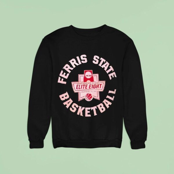 Ferris State Basketball Elite Eight Ncaa Division Ii Sweatshirt