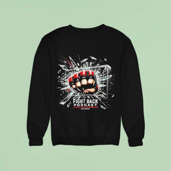 Fight Back Podcast Too Real For The Algorithm Jake Shields Hand Sweatshirt