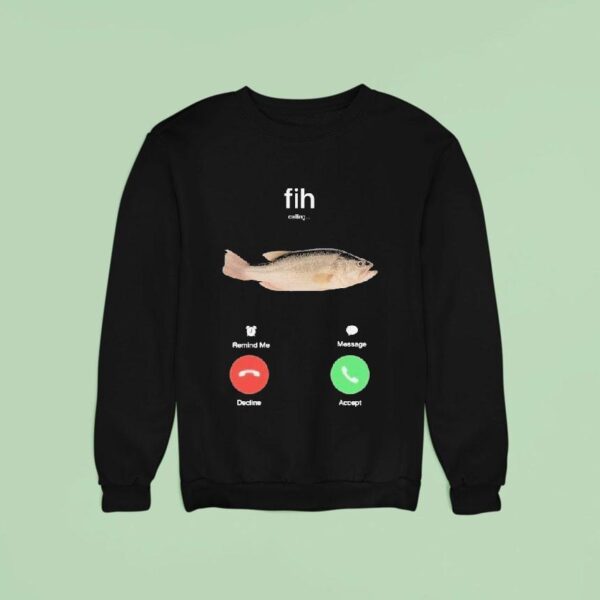 Fih Calling Remind Me Message Decline Accept Phone Call Fish Sweatshirt