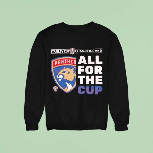 Florida Panthers Stanley Cup Champions All For The Cup Sweatshirt