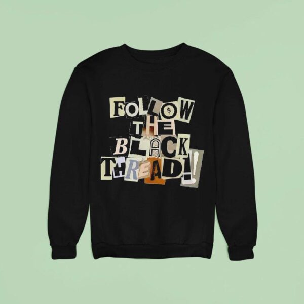 Follow The Black Thread Sweatshirt