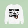 Foundation Spring Will Come Sweatshirt