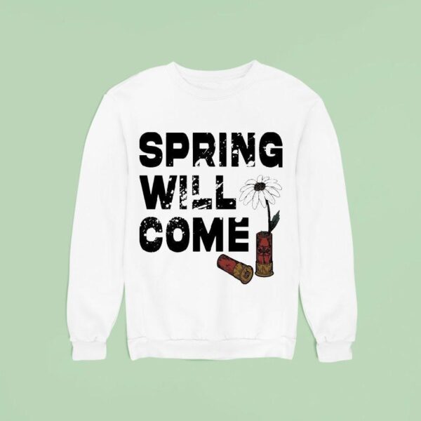 Foundation Spring Will Come Sweatshirt