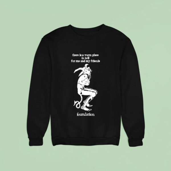 Foundation There Is A Warm Place In Hell For Me And My Friends Sweatshirt