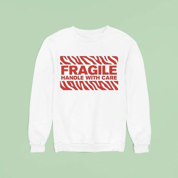 Fragile Handle With Care Sweatshirt