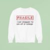Fragile I Just Dropped My Son Off At College Sweatshirt