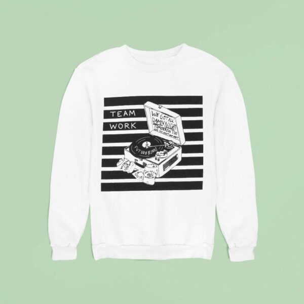 Franz Ferdinand Teamwork We Got All Damn Night Tomorrow Too The Next And Nex Sweatshirt