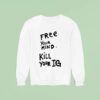 Free Your Mind Kill Your Ig New Sweatshirt